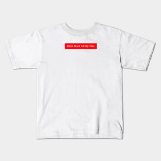 B*tch Don't Kill My Vibe // Red Box Logo Kids T-Shirt